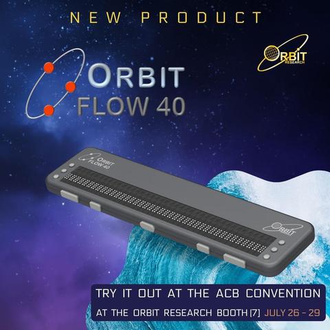 Orbit Flow 40 refreshable braille display, a slim black 40-cell device shown over a blue and purple space background. Banner text: Try it out at the ACB Convention at the Orbit Research Booth 7